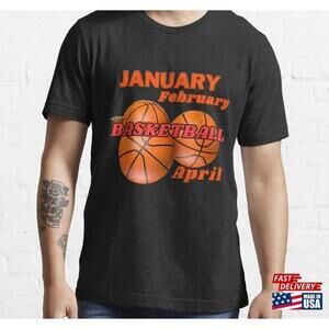 January February Basketball April Essential Tshirt
